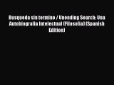 Download Busqueda sin termino / Unending Search: Una Autobiografia Intelectual (Filosofia)
