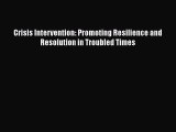 Read Book Crisis Intervention: Promoting Resilience and Resolution in Troubled Times Ebook