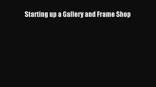 Read Starting up a Gallery and Frame Shop PDF Free