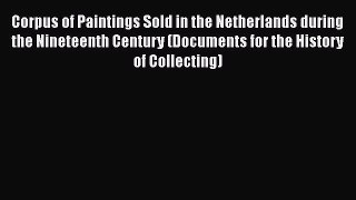 Read Corpus of Paintings Sold in the Netherlands during the Nineteenth Century (Documents for