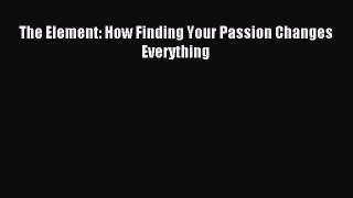 Read The Element: How Finding Your Passion Changes Everything Ebook Free