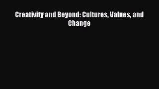 Download Creativity and Beyond: Cultures Values and Change Ebook Free