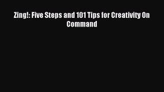 Read Zing!: Five Steps and 101 Tips for Creativity On Command Ebook Free