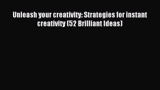 Download Unleash your creativity: Strategies for instant creativity (52 Brilliant Ideas) PDF