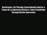 Download Arteterapia / Art Therapy: Conocimiento Interior a Traves De La Expresion Artistica