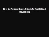 Read First Aid For Your Heart - A Guide To First Aid And Preventions Ebook Free