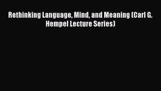 Download Rethinking Language Mind and Meaning (Carl G. Hempel Lecture Series) Ebook Online