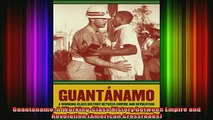 READ book  Guantánamo A WorkingClass History between Empire and Revolution American Crossroads Full EBook