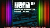 DOWNLOAD FREE Ebooks  Essence of Decision Explaining the Cuban Missile Crisis Full EBook