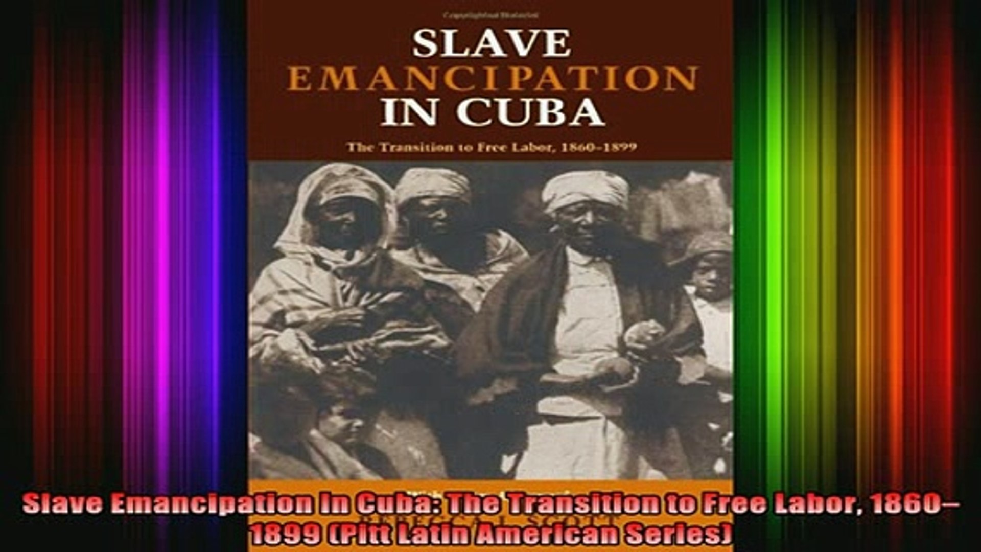 Read Book Slave Emancipation In Cuba The Transition To Free Labor 18601899 Pitt Latin American Full Ebook Video Dailymotion