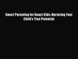 Download Smart Parenting for Smart Kids: Nurturing Your Child's True Potential Ebook Online