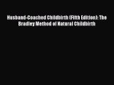 Read Husband-Coached Childbirth (Fifth Edition): The Bradley Method of Natural Childbirth PDF