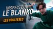 Inspecteur Le Blanko - Les Coulisses