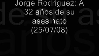 Jorge Rodríguez: A 32 años de su asesinato (25/07/08) Desde