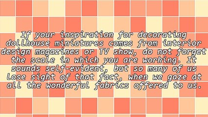 Dollhouse Decorating - For The Perfect Fabric Think Color, Pattern and Weight