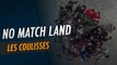 No Match Land - Les Coulisses