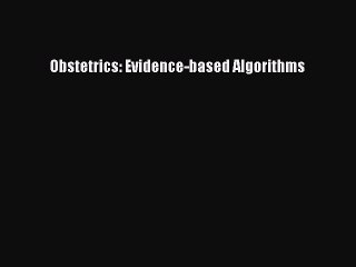 Read Obstetrics: Evidence-based Algorithms PDF Online