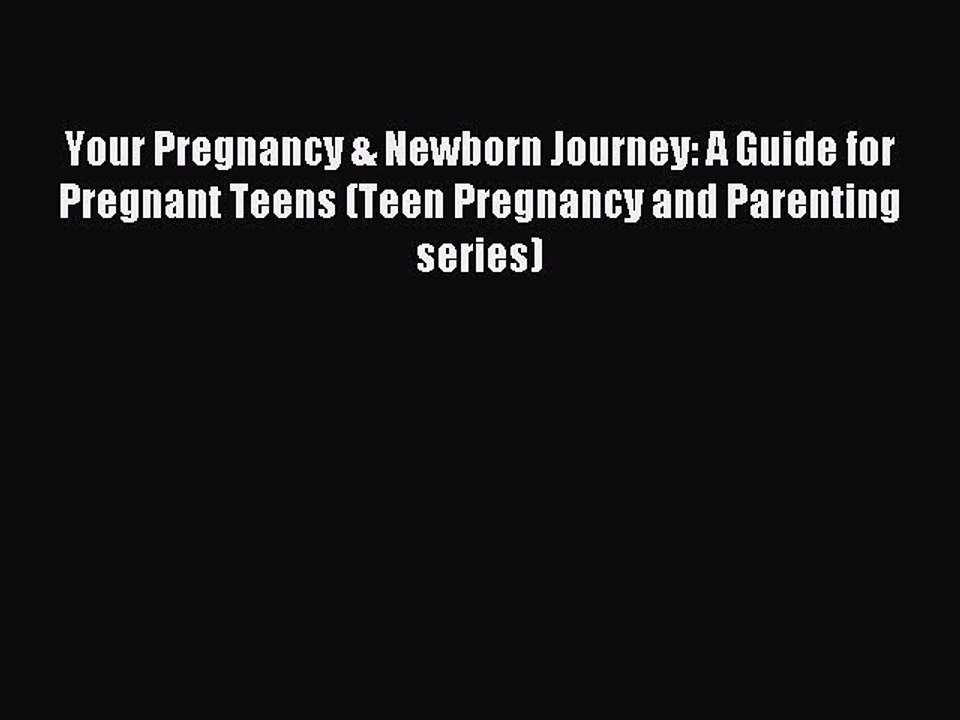 Download Your Pregnancy & Newborn Journey: A Guide for Pregnant Teens (Teen Pregnancy and Parenting