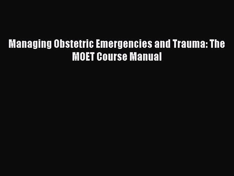 Read Managing Obstetric Emergencies and Trauma: The MOET Course Manual Ebook Online