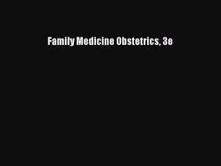Read Family Medicine Obstetrics 3e Ebook Free
