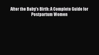 Read After the Baby's Birth: A Complete Guide for Postpartum Women PDF Free