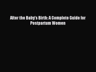 Read After the Baby's Birth: A Complete Guide for Postpartum Women PDF Free