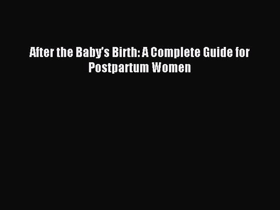 Read After the Baby's Birth: A Complete Guide for Postpartum Women PDF Free