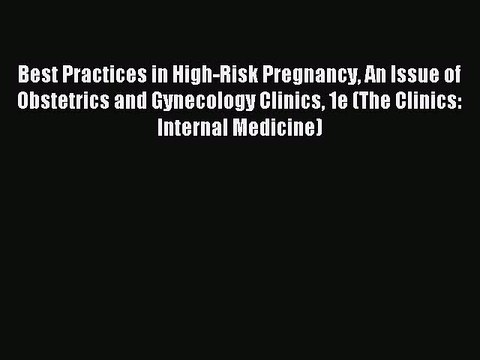 Download Best Practices in High-Risk Pregnancy An Issue of Obstetrics and Gynecology Clinics