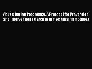 Download Abuse During Pregnancy: A Protocol for Prevention and Intervention (March of Dimes
