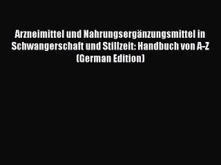 Download Arzneimittel und NahrungsergÃ¤nzungsmittel in Schwangerschaft und Stillzeit: Handbuch