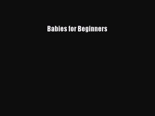 Read Babies for Beginners Ebook Free