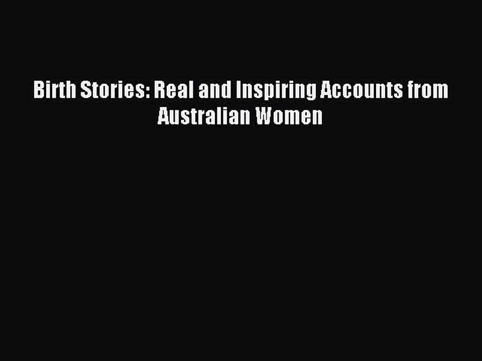 Download Birth Stories: Real and Inspiring Accounts from Australian Women Ebook Online