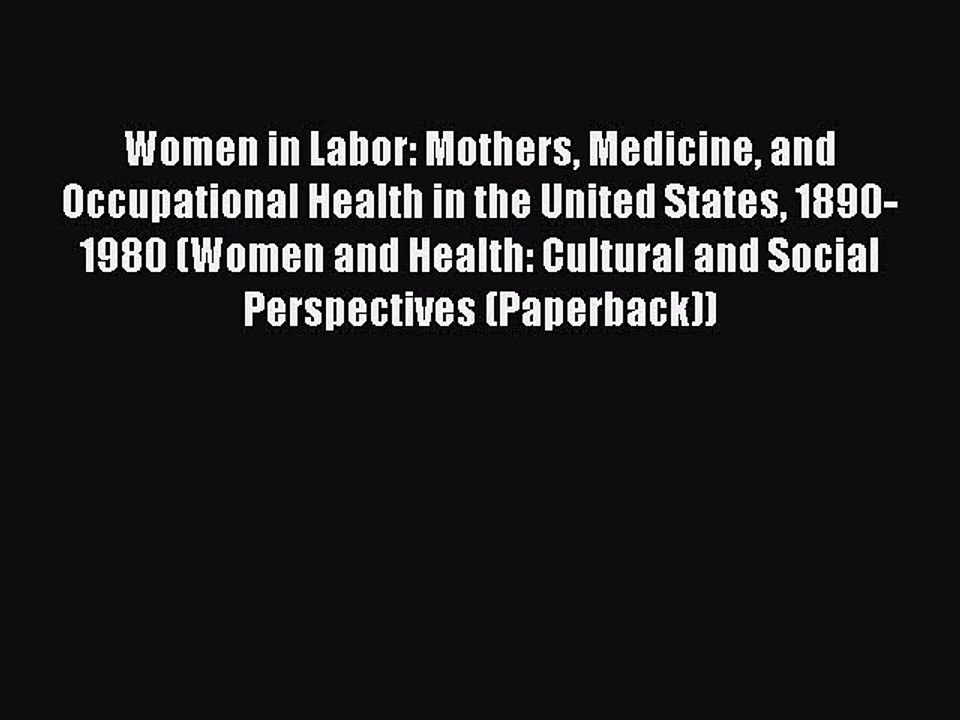 Download Women in Labor: Mothers Medicine and Occupational Health in the United States 1890-1980