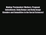 Read Making 'Postmodern' Mothers: Pregnant Embodiment Baby Bumps and Body Image (Genders and