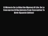 Download El Misterio De La Vida/the Mystery Of Life: De La Concepcion Al Nacimiento/from Conception