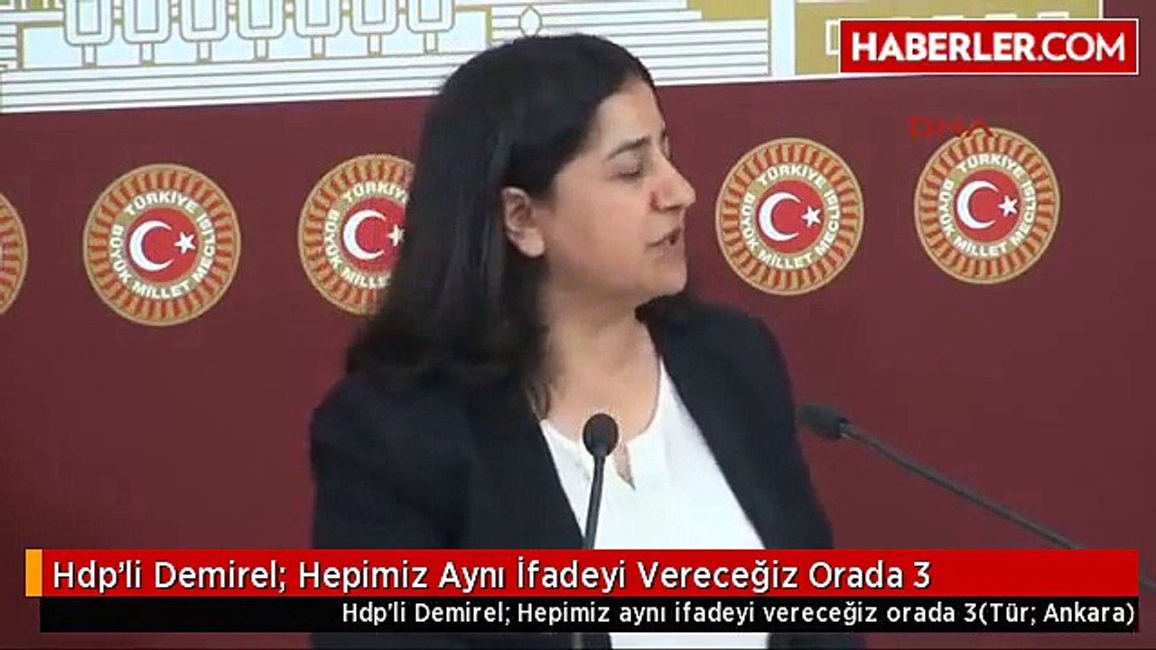 Hdp'li Demirel; Hepimiz Aynı İfadeyi Vereceğiz Orada 3