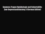 Read Examens-Fragen GynÃ¤kologie und Geburtshilfe: Zum Gegenstandskatalog 3 (German Edition)