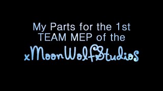 ★ 1st Team MEP of the xMoonWolfStudios [ Part 8 & 19 ] ★