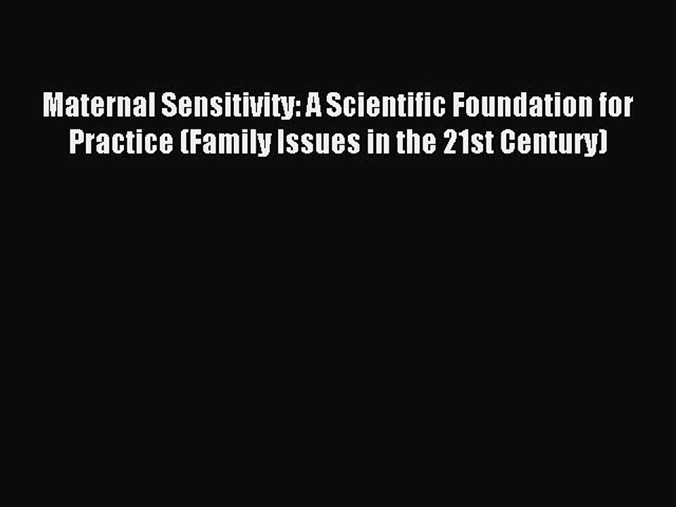 Read Maternal Sensitivity: A Scientific Foundation for Practice (Family Issues in the 21st