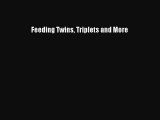 Download Feeding Twins Triplets and More Ebook Online