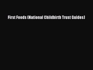 Read First Foods (National Childbirth Trust Guides) Ebook Online