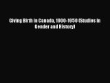 Read Giving Birth in Canada 1900-1950 (Studies in Gender and History) PDF Online