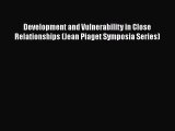 PDF Development and Vulnerability in Close Relationships (Jean Piaget Symposia Series)  E-Book