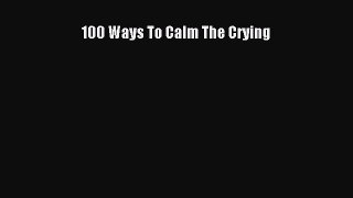 Download 100 Ways To Calm The Crying PDF Free