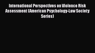 Download International Perspectives on Violence Risk Assessment (American Psychology-Law Society