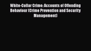 PDF White-Collar Crime: Accounts of Offending Behaviour (Crime Prevention and Security Management)