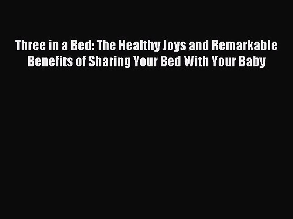 Download Three in a Bed: The Healthy Joys and Remarkable Benefits of Sharing Your Bed With