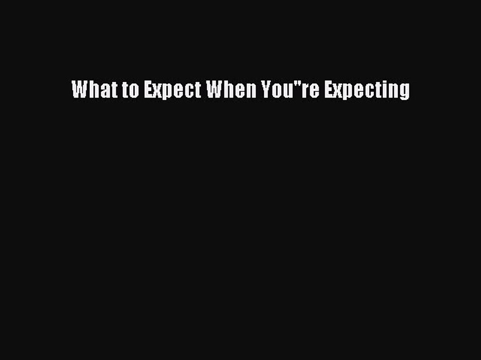 Read What to Expect When You'RE Expecting PDF Free
