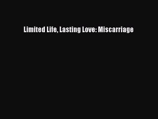 Download Limited Life Lasting Love: Miscarriage PDF Online