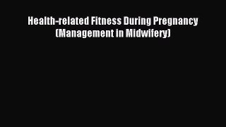 Read Health-related Fitness During Pregnancy (Management in Midwifery) Ebook Online